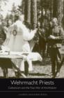 Image for Wehrmacht priests: Catholicism and the Nazi war of annihilation