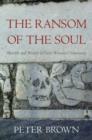 Image for The ransom of the soul: afterlife and wealth in early Western Christianity