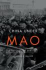 Image for China under Mao: a revolution derailed