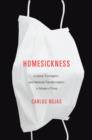 Image for Homesickness: culture, contagion, and national transformation in modern China