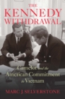 Image for Kennedy Withdrawal: Camelot and the American Commitment to Vietnam