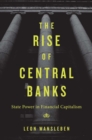 Image for The rise of central banks: state power in financial capitalism