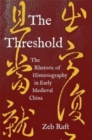 Image for The threshold  : the rhetoric of historiography in early medieval China