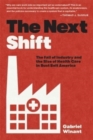 Image for The next shift  : the fall of industry and the rise of health care in Rust Belt America