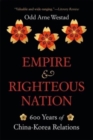 Image for Empire and righteous nation  : 600 years of China-Korea relations