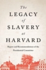 Image for The legacy of slavery at Harvard  : report and recommendations of the Presidential Committee