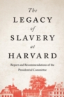 Image for Legacy of Slavery at Harvard: Report and Recommendations of the Presidential Committee