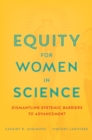 Image for Equity for Women in Science: Dismantling Systemic Barriers to Advancement