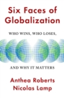 Image for Six faces of globalization  : who wins, who loses, and why it matters