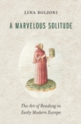 Image for Marvelous Solitude: The Art of Reading in Early Modern Europe
