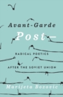 Image for Avant-Garde Post-: Radical Poetics After the Soviet Union
