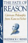 Image for The Fate of Reason : German Philosophy from Kant to Fichte