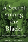 Image for Secret Among the Blacks: Slave Resistance Before the Haitian Revolution