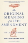 Image for The original meaning of the Fourteenth Amendment  : its letter and spirit