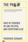 Image for The Proof : Uses of Evidence in Law, Politics, and Everything Else