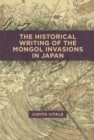 Image for The Historical Writing of the Mongol Invasions in Japan