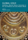 Image for Global gold  : aesthetics, material desires, economies in the late medieval and early modern world