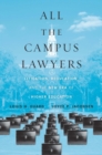 Image for All the Campus Lawyers: Litigation, Regulation, and the New Era of Higher Education