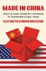 Image for Made in China: When US-China Interests Converged to Transform Global Trade