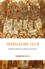 Image for Translating Faith: Ethiopian Pilgrims in Renaissance Rome