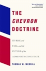 Image for The Chevron Doctrine : Its Rise and Fall, and the Future of the Administrative State