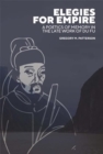 Image for Elegies for Empire : A Poetics of Memory in the Late Work of Du Fu