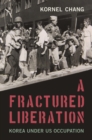 Image for A Fractured Liberation: Korea Under US Occupation