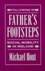 Image for Following in Father’s Footsteps : Social Mobility in Ireland