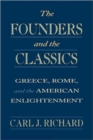 Image for The founders and the classics  : Greece, Rome, and the American enlightenment