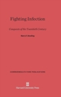 Image for Fighting Infection : Conquests of the Twentieth Century