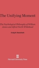 Image for The Unifying Moment : The Psychological Philosophy of William James and Alfred North Whitehead