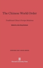 Image for The Chinese world order  : traditional China&#39;s foreign relations