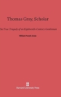 Image for Thomas Gray, Scholar : The True Tragedy of an Eighteenth-Century Gentleman