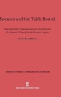 Image for Spenser and the Table Round : A Study in the Contemporaneous Background for Spenser&#39;s Use of the Arthurian Legend