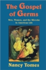 Image for The gospel of germs  : men, women, and the microbe in American life