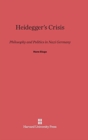Image for Heidegger&#39;s Crisis : Philosophy and Politics in Nazi Germany