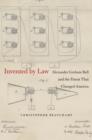 Image for Invented by law  : Alexander Graham Bell and the patent that changed America