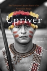 Image for Upriver  : the turbulent life and times of an Amazonian people