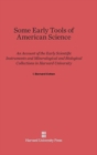 Image for Some Early Tools of American Science : An Account of the Early Scientific Instruments and Mineralogical and Biological Collections in Harvard University