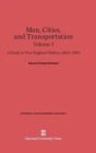 Image for Men, Cities and Transportation: A Study in New England History, 1820-1900, Volume I