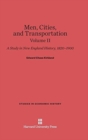 Image for Men, Cities and Transportation: A Study in New England History, 1820-1900, Volume II