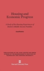 Image for Housing and Economic Progress : A Study of the Housing Experiences of Boston&#39;s Middle-Income Families