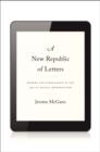 Image for A new republic of letters: memory and scholarship in the age of digital reproduction