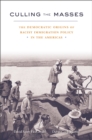 Image for Culling the masses: the democratic origins of racist immigration policy in the Americas