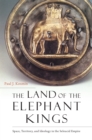 Image for The land of the elephant kings: space, territory, and ideology in the Seleucid Empire