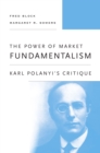 Image for The power of market fundamentalism: Karl Polanyi&#39;s critique