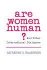 Image for Are women human?: and other international dialogues