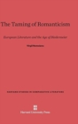 Image for The Taming of Romanticism : European Literature and the Age of Biedermeier