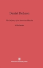 Image for Daniel DeLeon : The Odyssey of an American Marxist