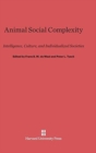 Image for Animal social complexity  : intelligence, culture, and individualized societies